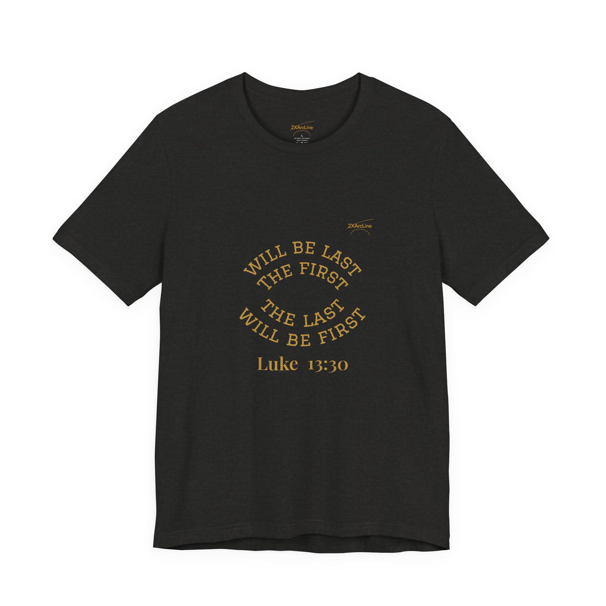 Luke 13:30 “The Last Will Be First” Tee/Bible verse