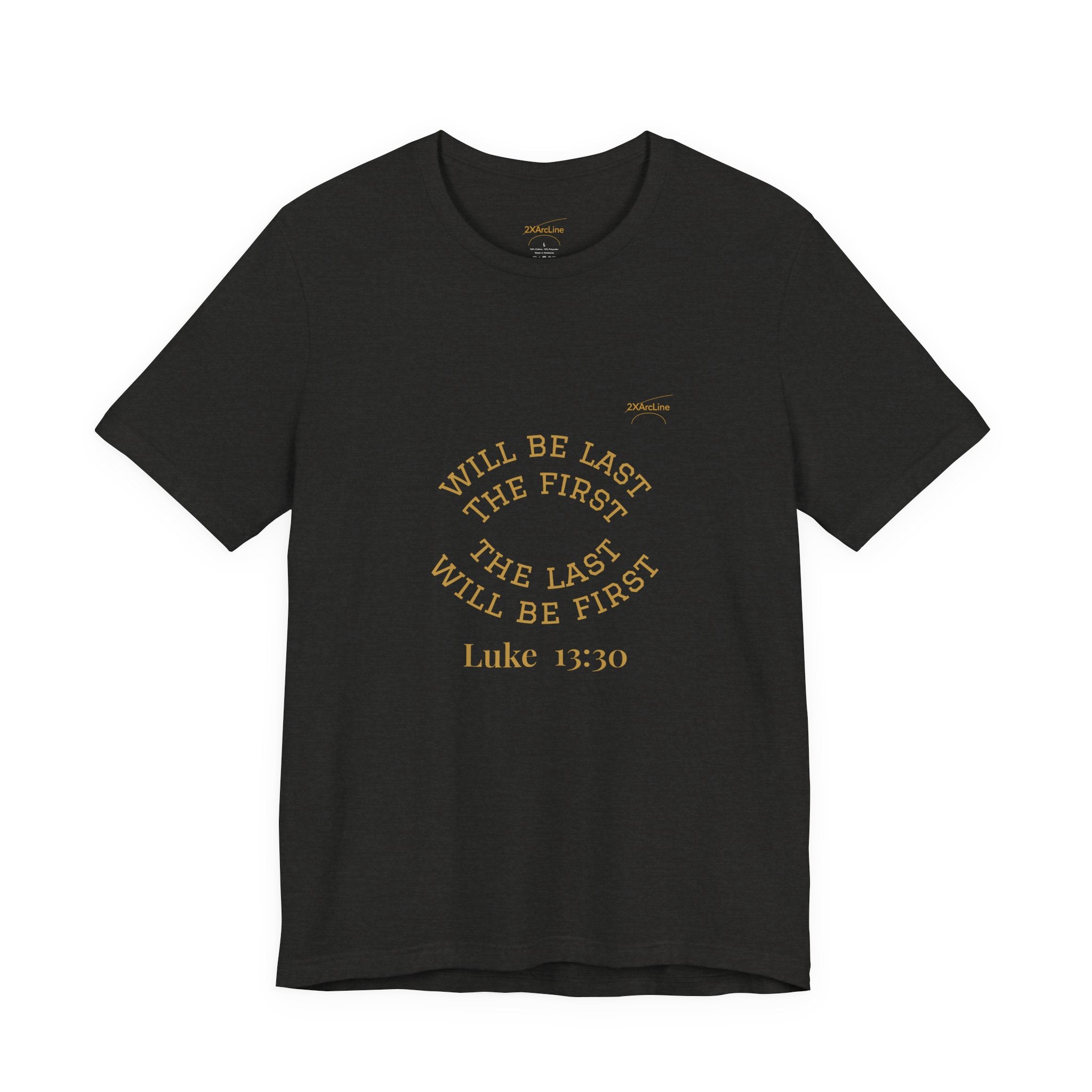 Luke 13:30 “The Last Will Be First” Tee/Bible verse