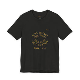 Luke 13:30 “The Last Will Be First” Tee/Bible verse