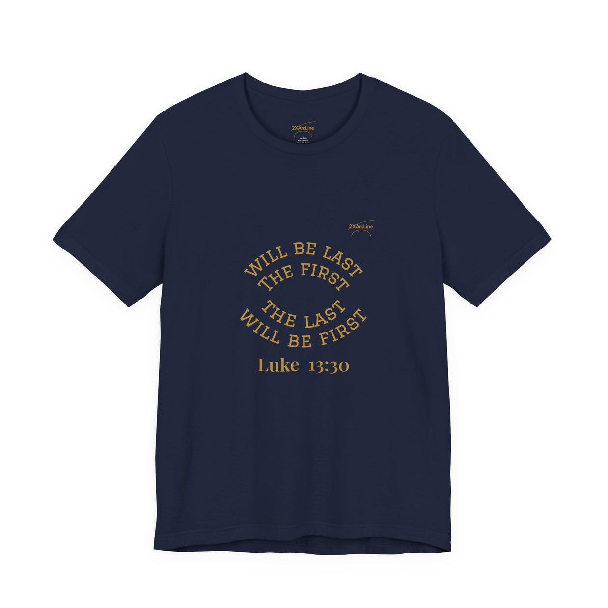Luke 13:30 “The Last Will Be First” Tee/Bible verse