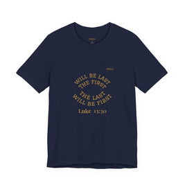 Luke 13:30 “The Last Will Be First” Tee/Bible verse