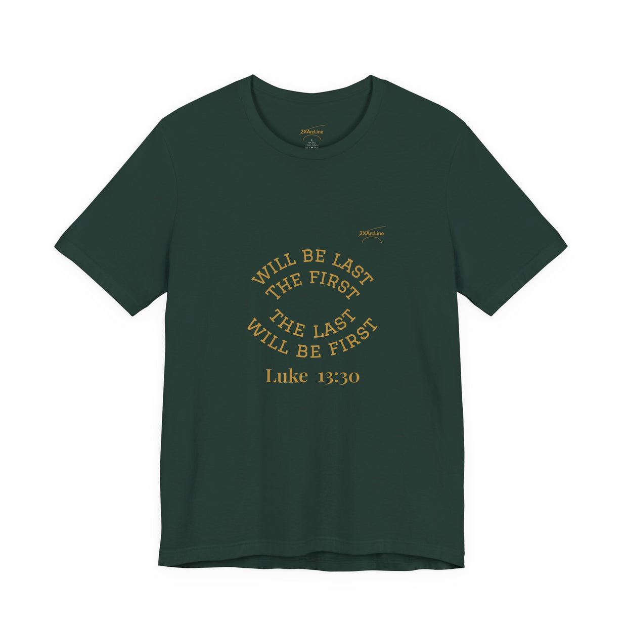 Luke 13:30 “The Last Will Be First” Tee/Bible verse