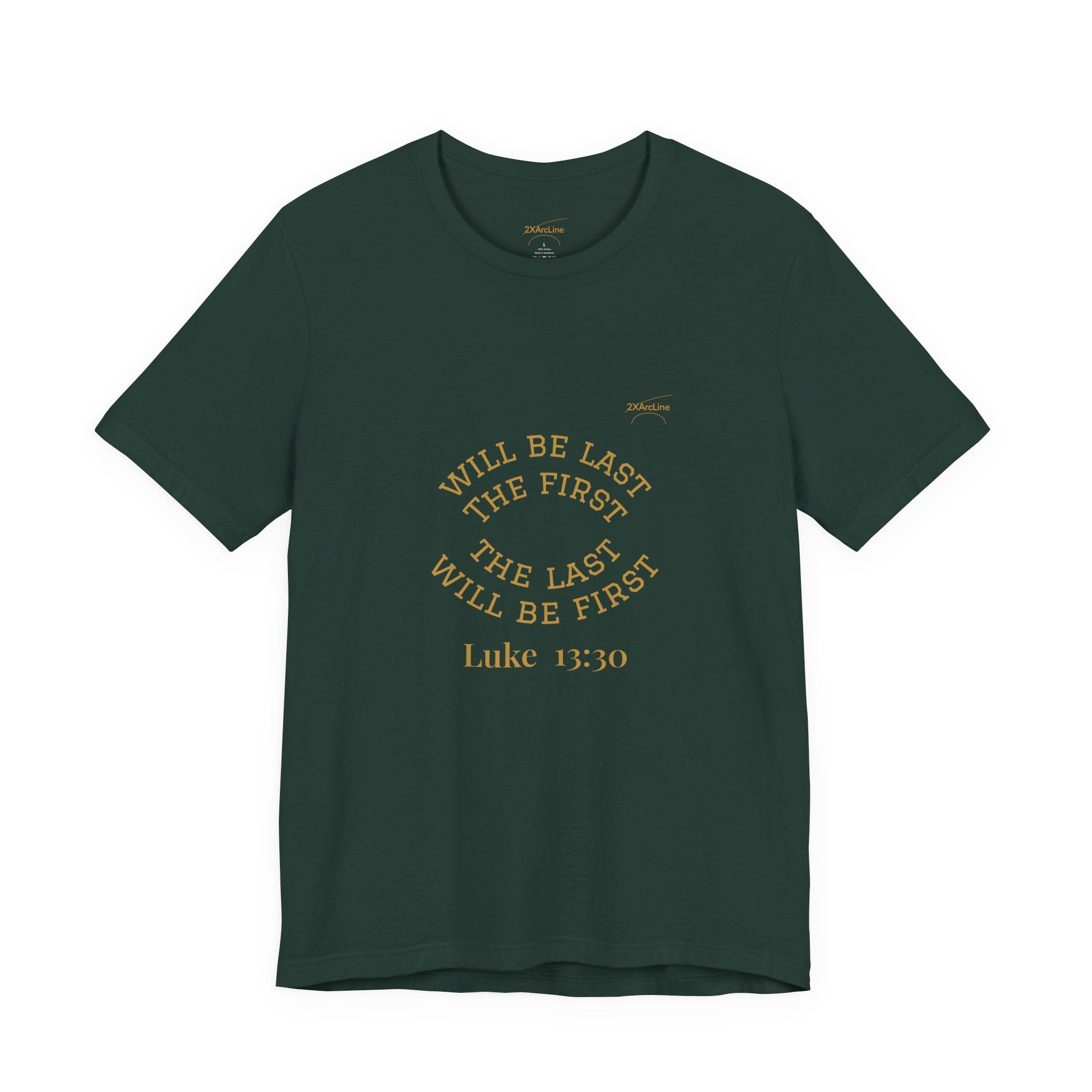 Luke 13:30 “The Last Will Be First” Tee/Bible verse