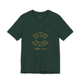 Luke 13:30 “The Last Will Be First” Tee/Bible verse