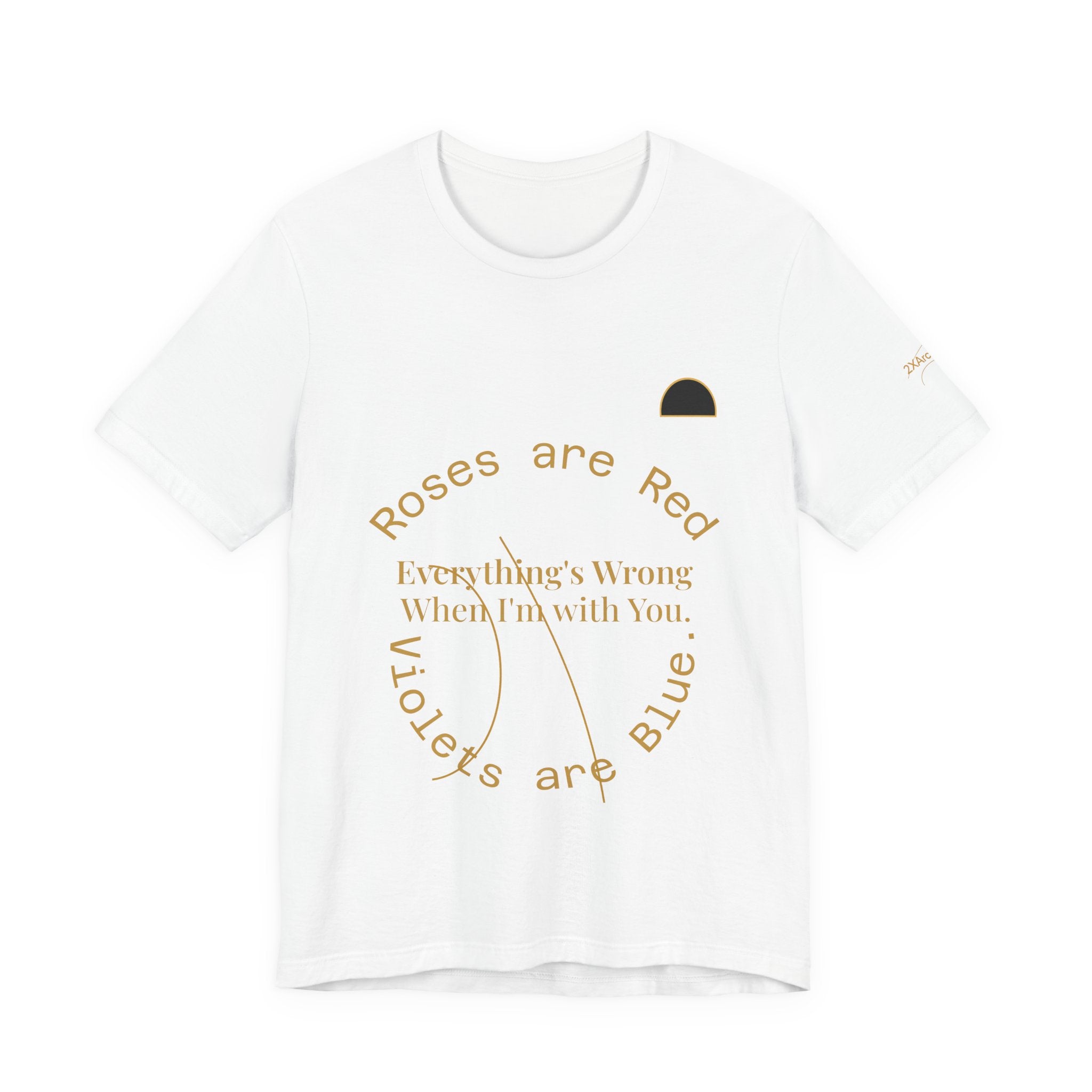 2XArcLine Roses are Red Tee "everything's wrong"