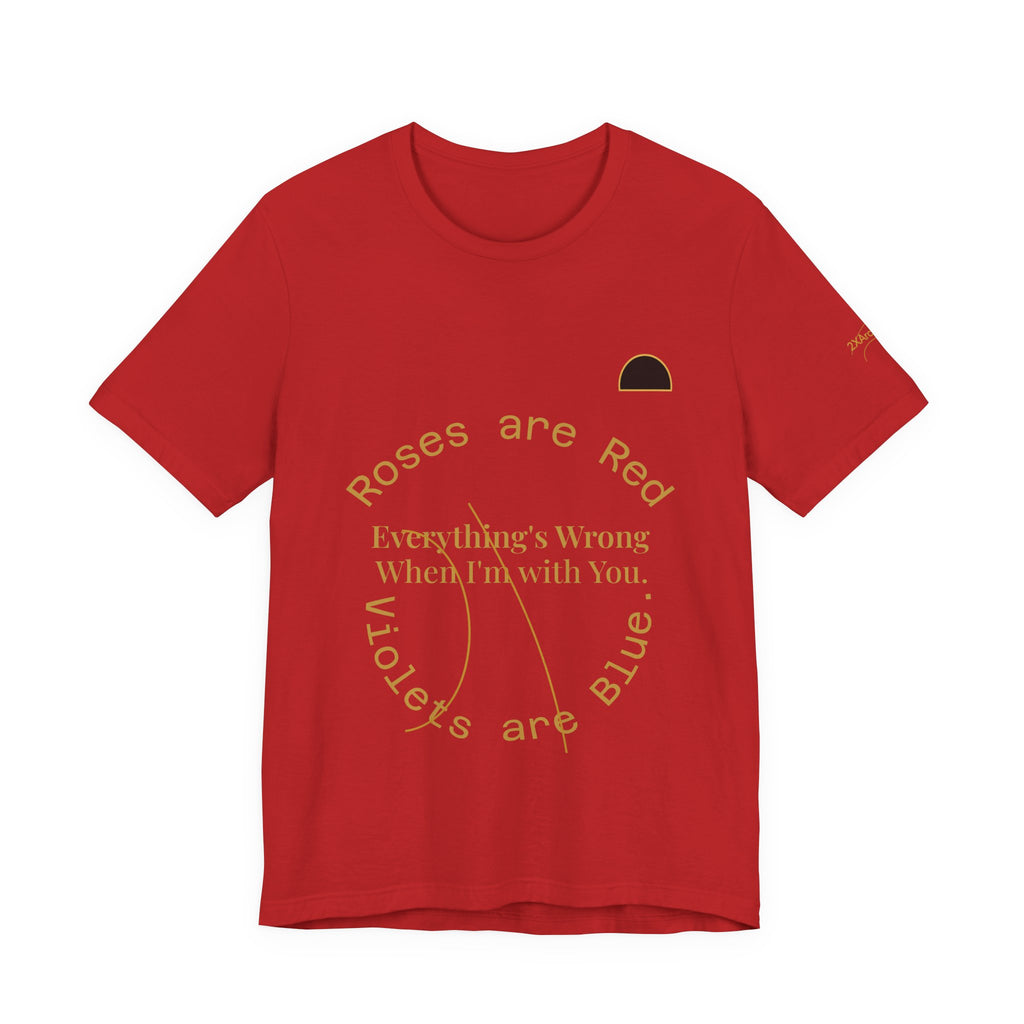 2XArcLine Roses are Red Tee "everything's wrong"