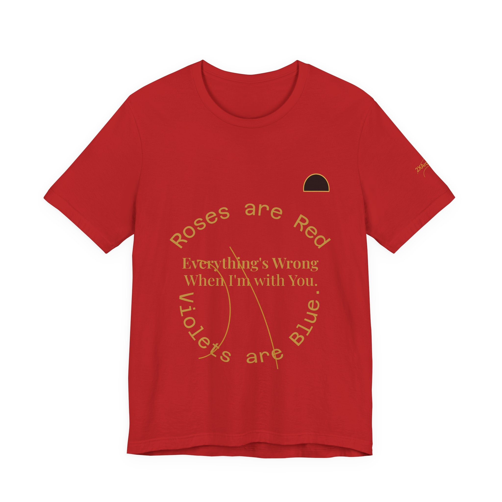 2XArcLine Roses are Red Tee "everything's wrong"