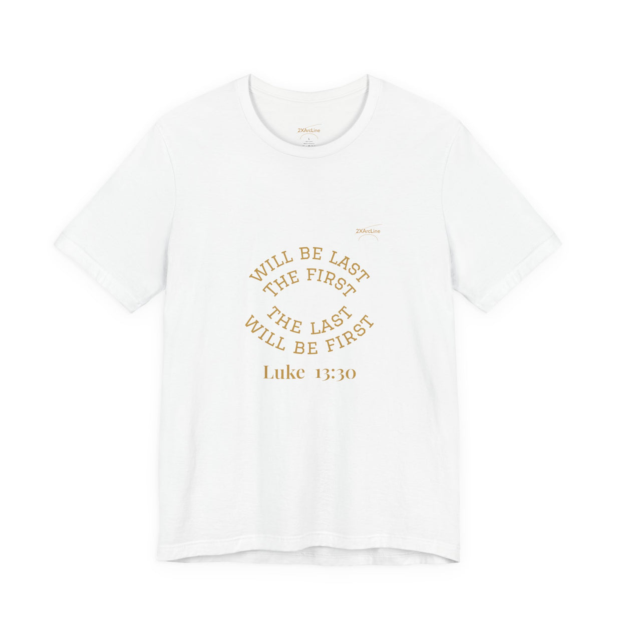Luke 13:30 “The Last Will Be First” Tee/Bible verse