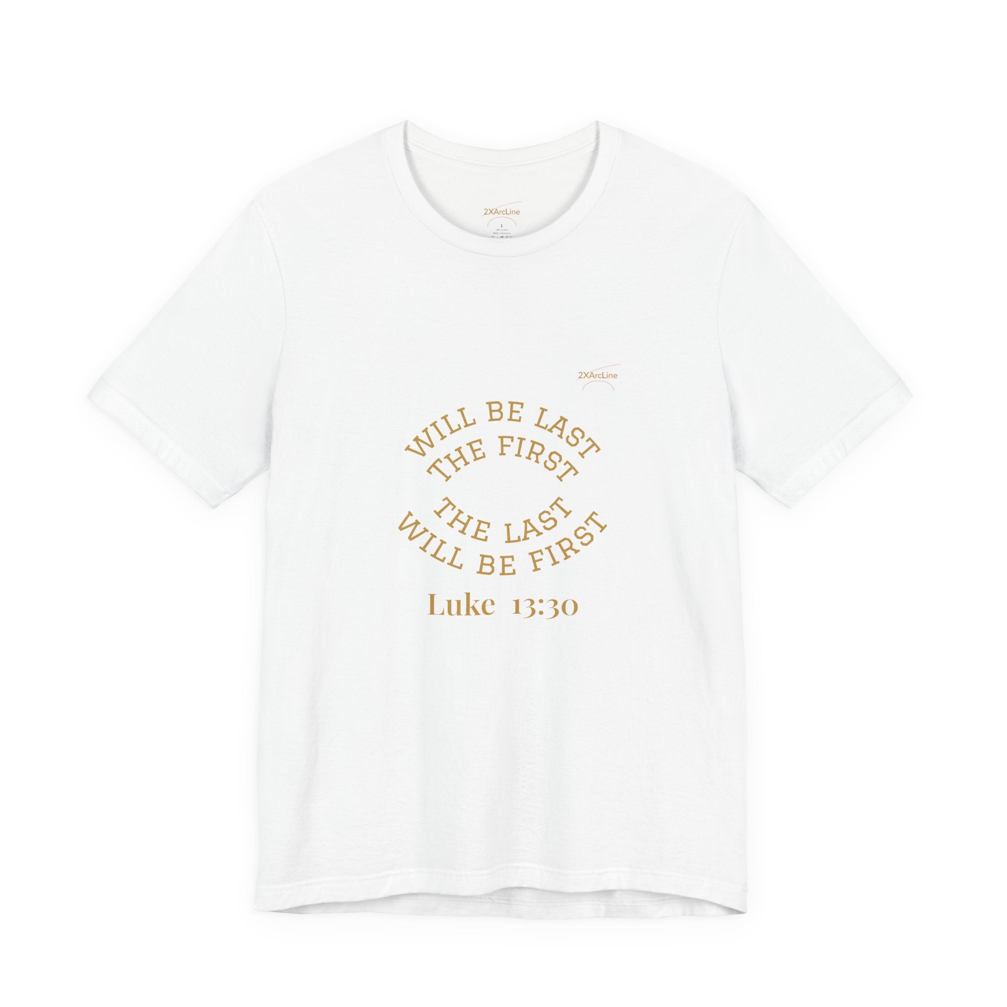 Luke 13:30 “The Last Will Be First” Tee/Bible verse