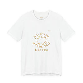 Luke 13:30 “The Last Will Be First” Tee/Bible verse