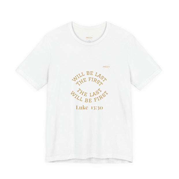 Luke 13:30 “The Last Will Be First” Tee/Bible verse
