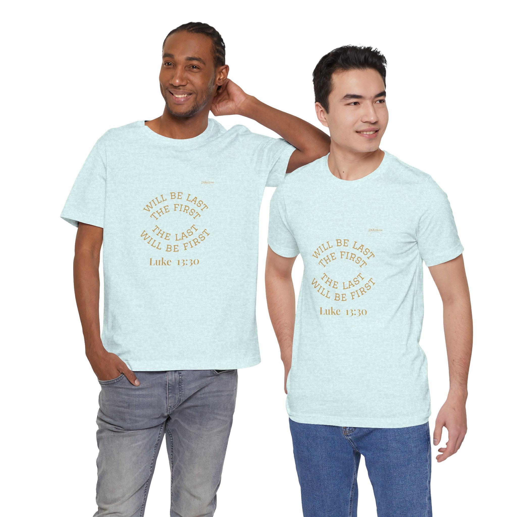 Luke 13:30 “The Last Will Be First” Tee/Bible verse