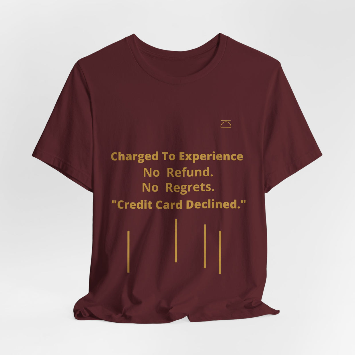 Charge to Experience No Refund No Regrets Tee