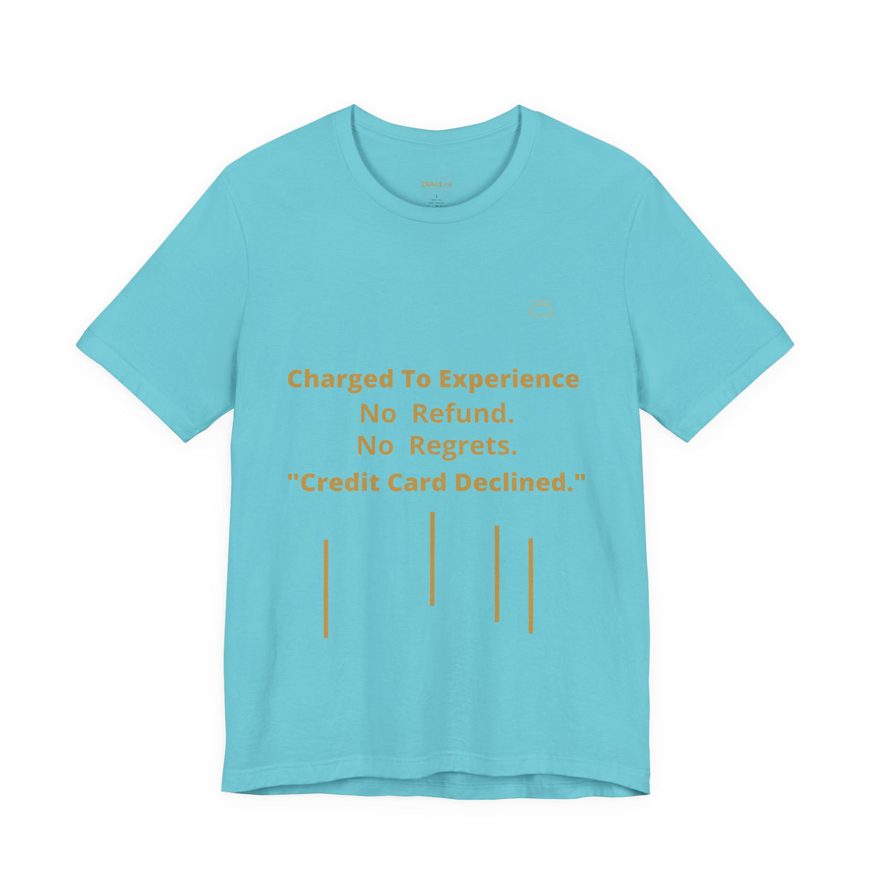 Charge to Experience No Refund No Regrets Tee