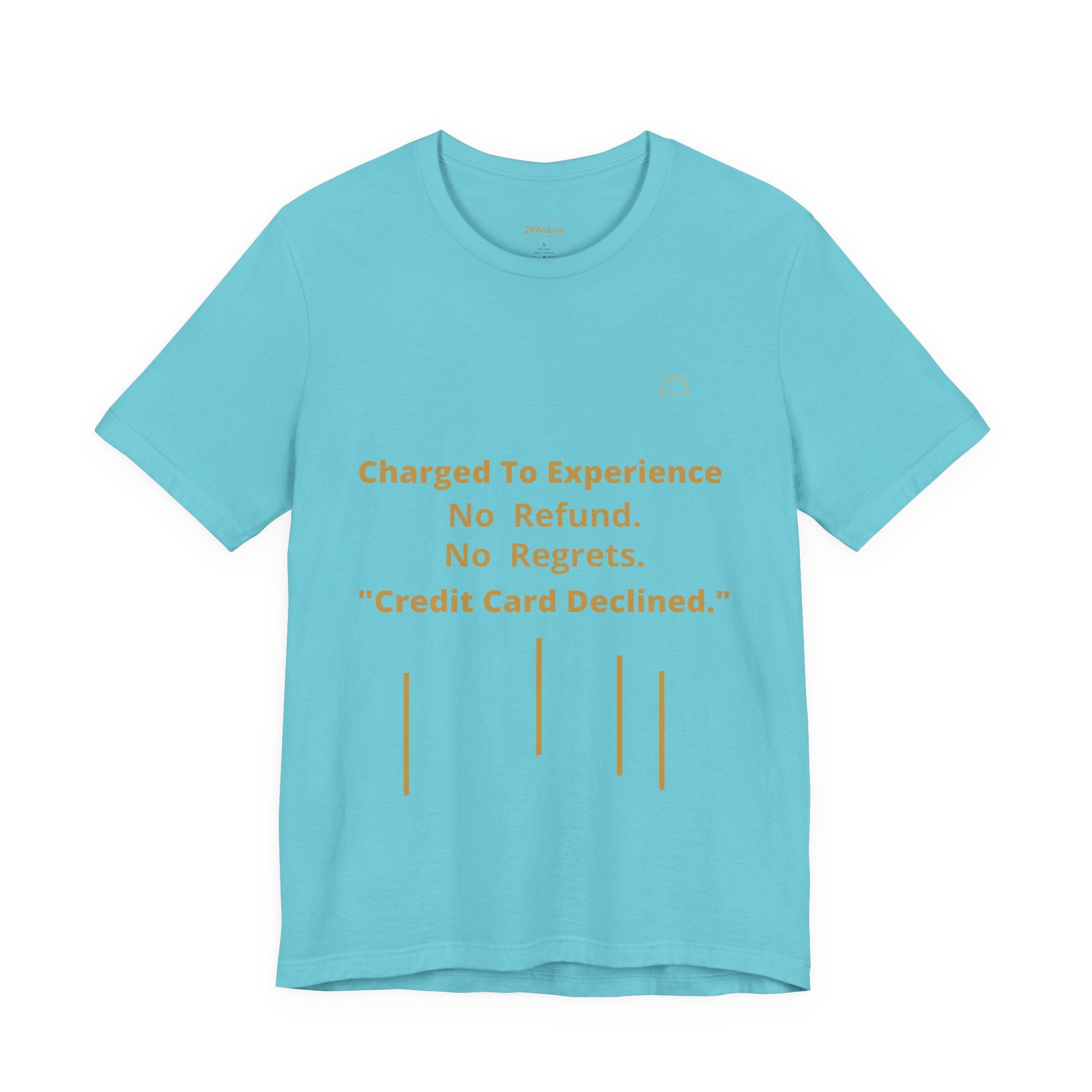 Charge to Experience No Refund No Regrets Tee