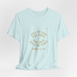 Luke 13:30 “The Last Will Be First” Tee/Bible verse