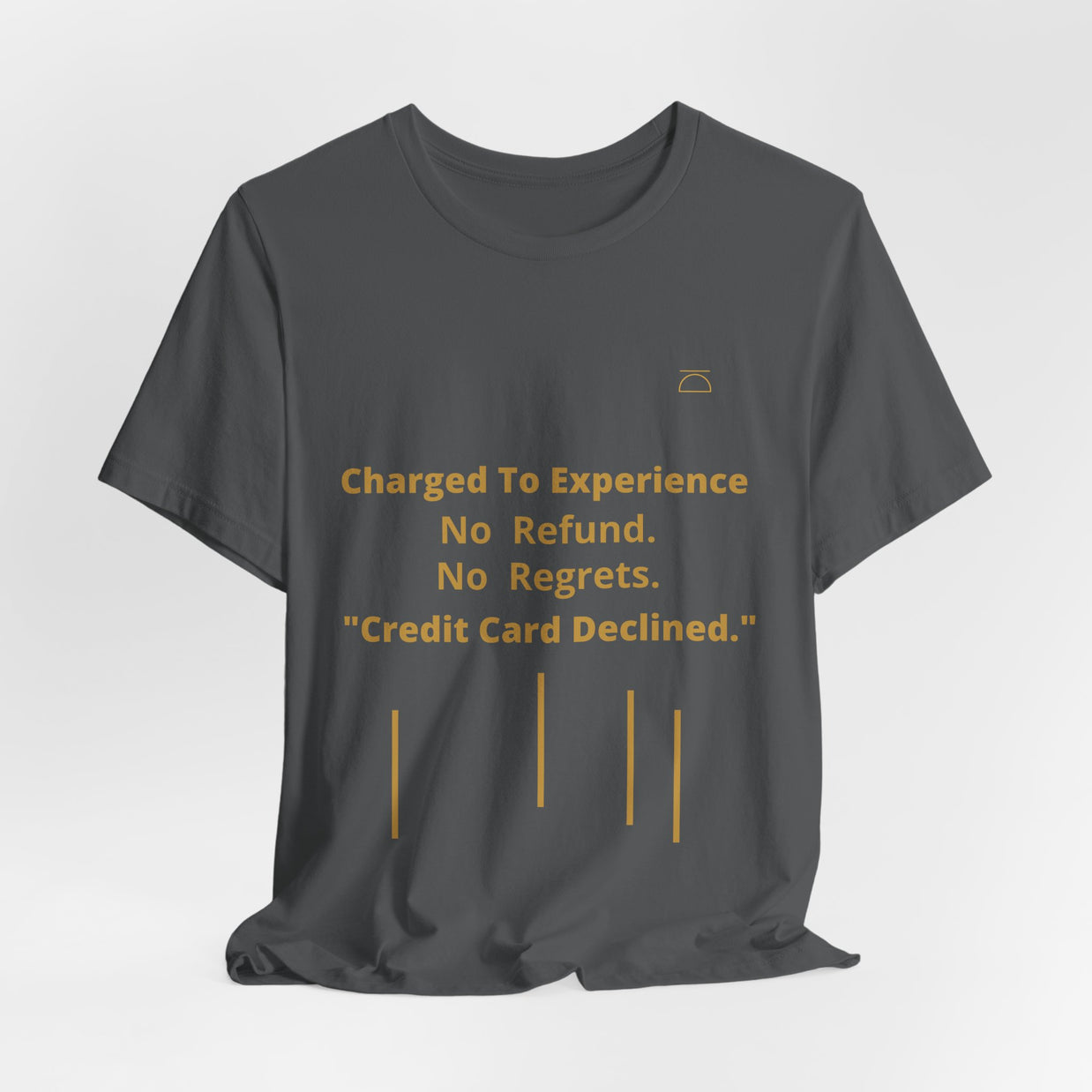 Charge to Experience No Refund No Regrets Tee