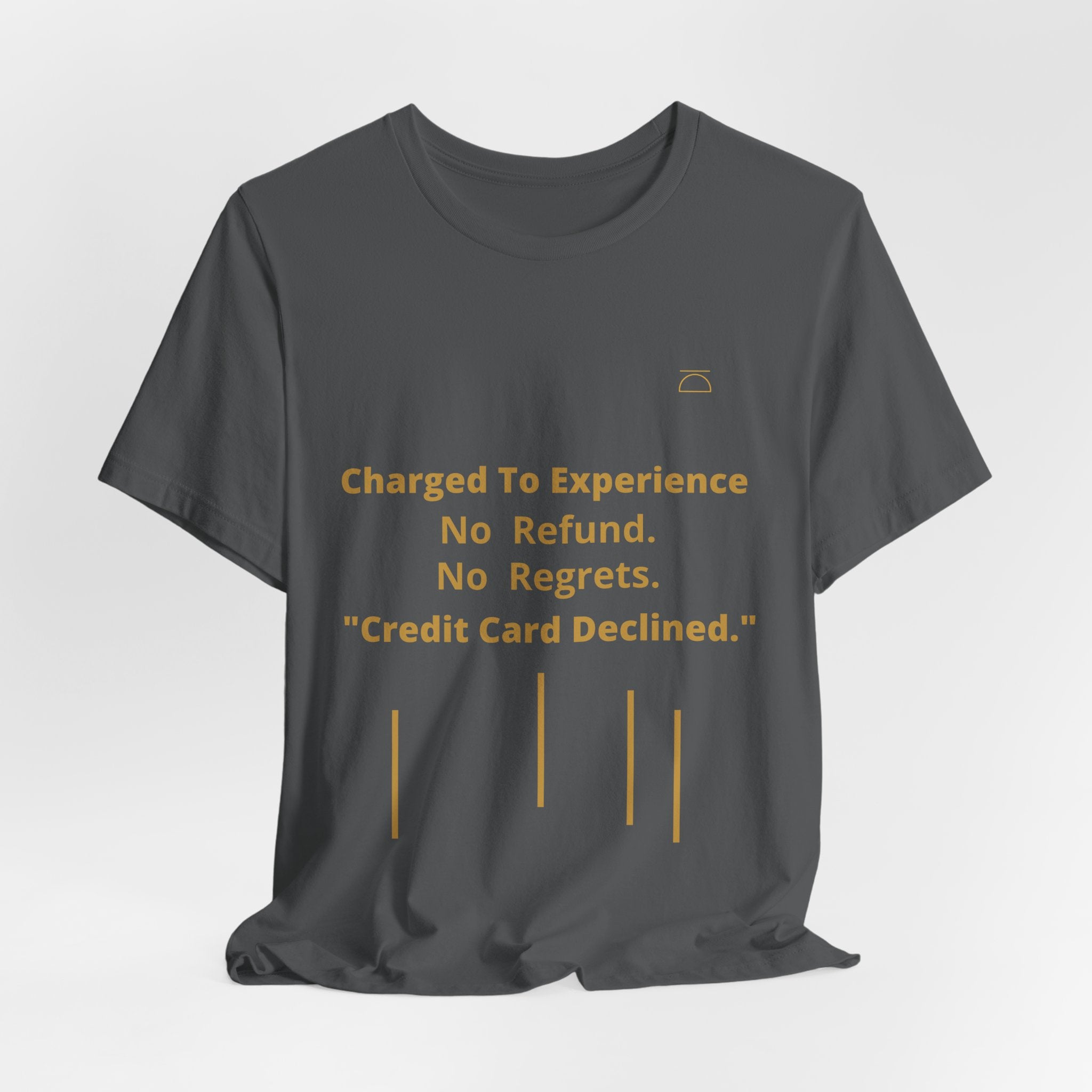 Charge to Experience No Refund No Regrets Tee