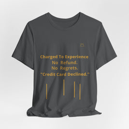 Charge to Experience No Refund No Regrets Tee