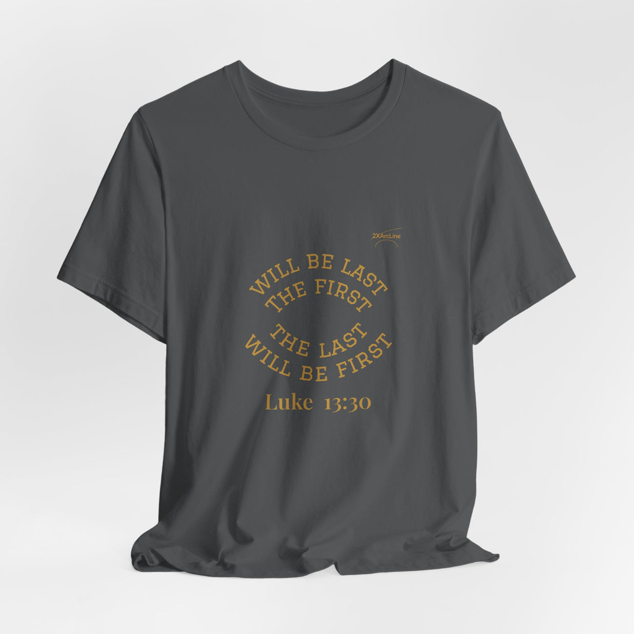 Luke 13:30 “The Last Will Be First” Tee/Bible verse