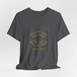 Luke 13:30 “The Last Will Be First” Tee/Bible verse