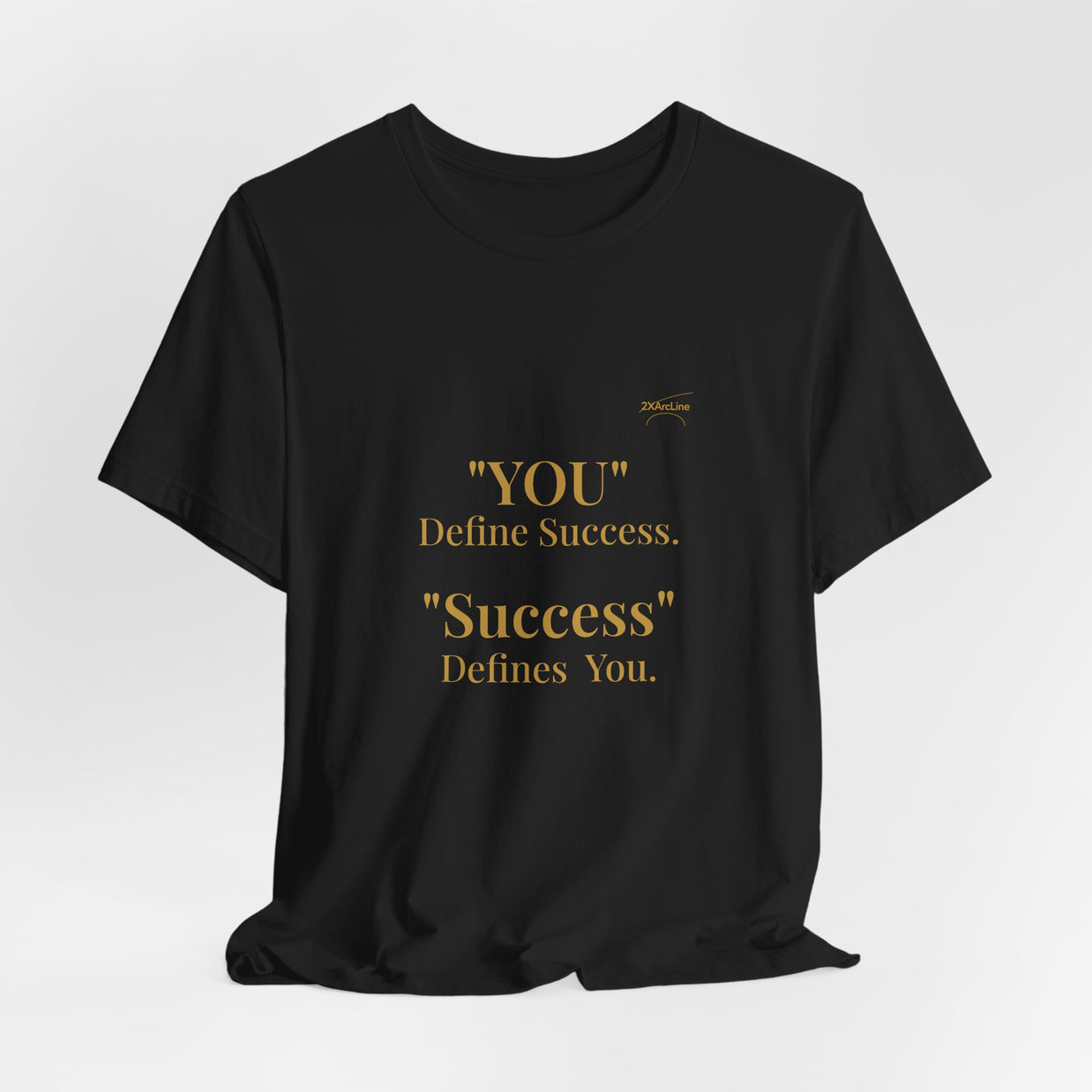 “You Define Success. Success Defines You.” Tee