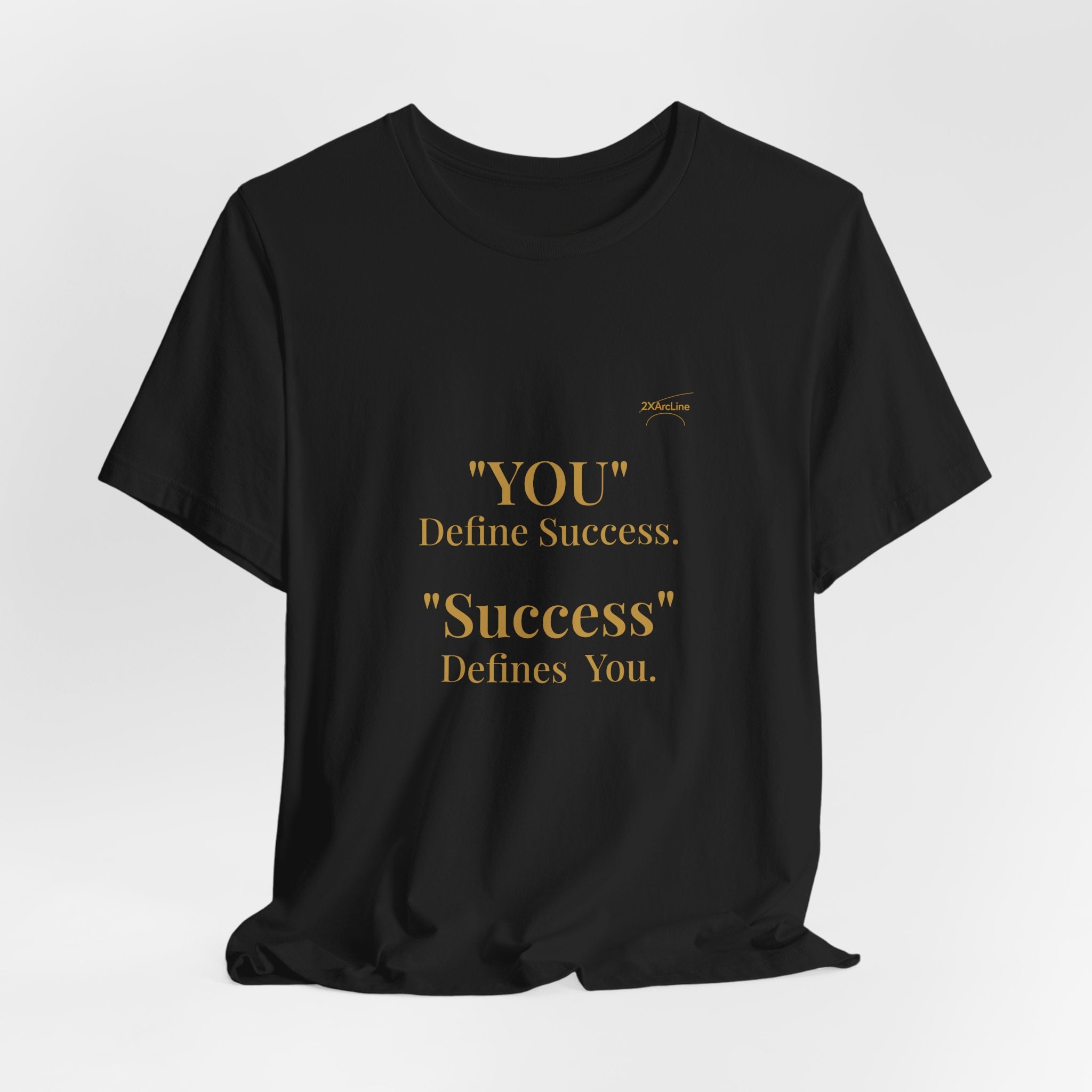 “You Define Success. Success Defines You.” Tee