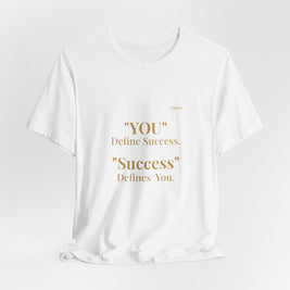 “You Define Success. Success Defines You.” Tee
