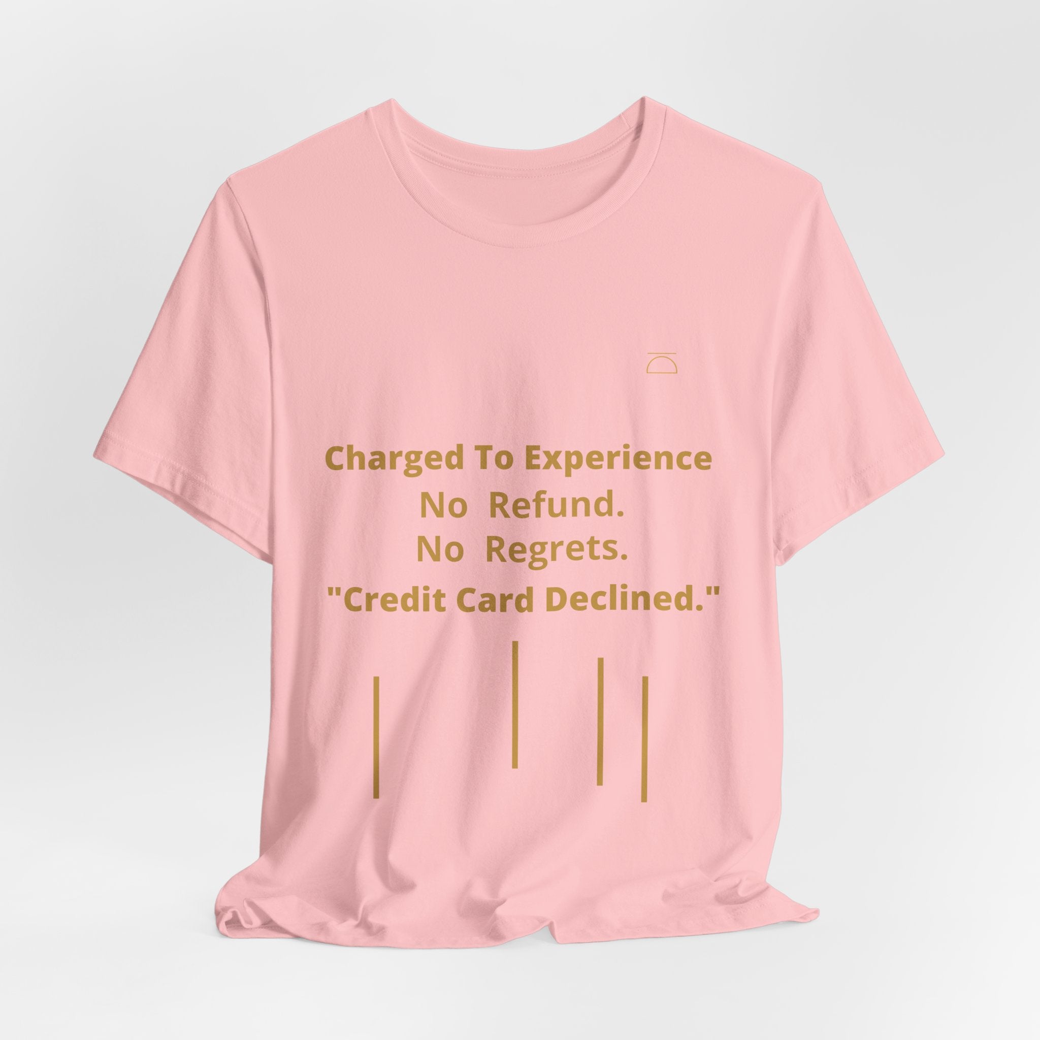 Charge to Experience No Refund No Regrets Tee