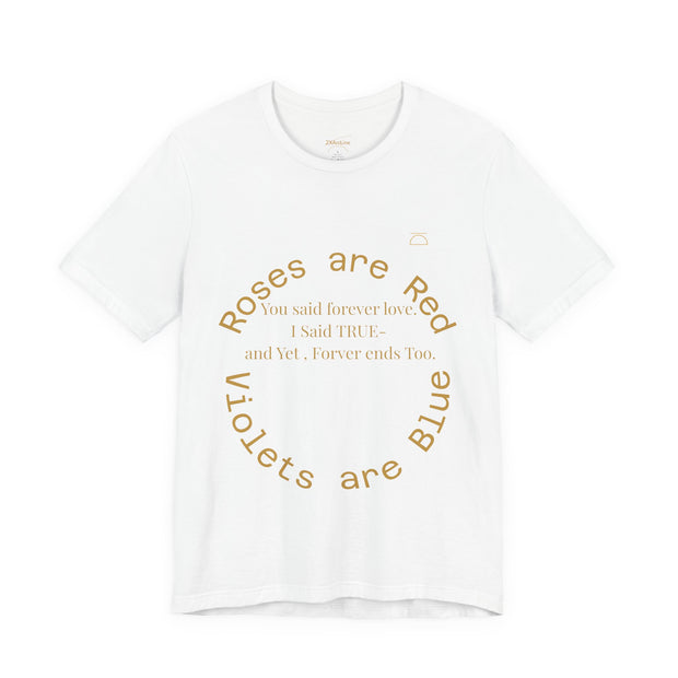 Roses are Red Tee "Forever ends Too"