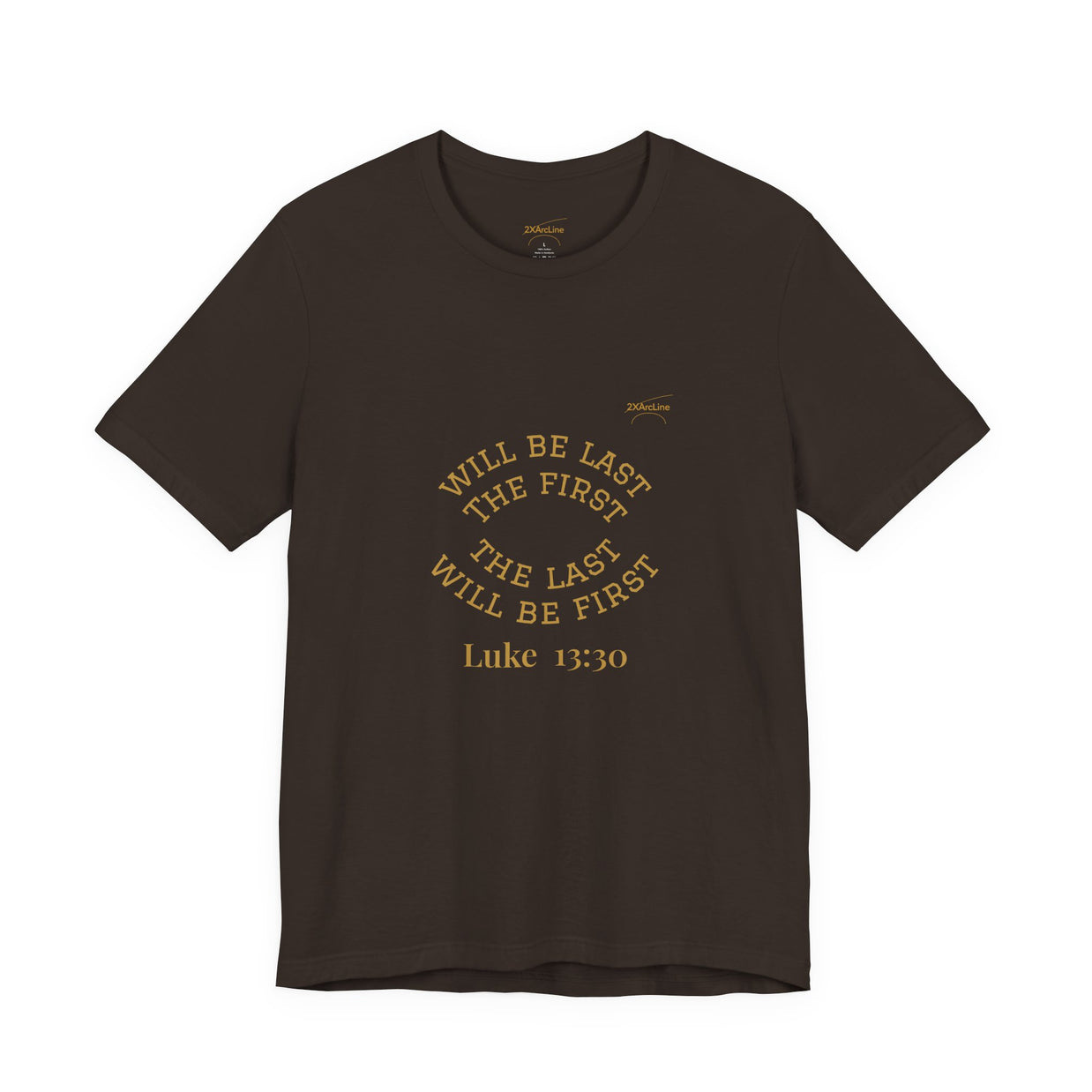Luke 13:30 “The Last Will Be First” Tee/Bible verse