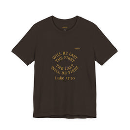 Luke 13:30 “The Last Will Be First” Tee/Bible verse