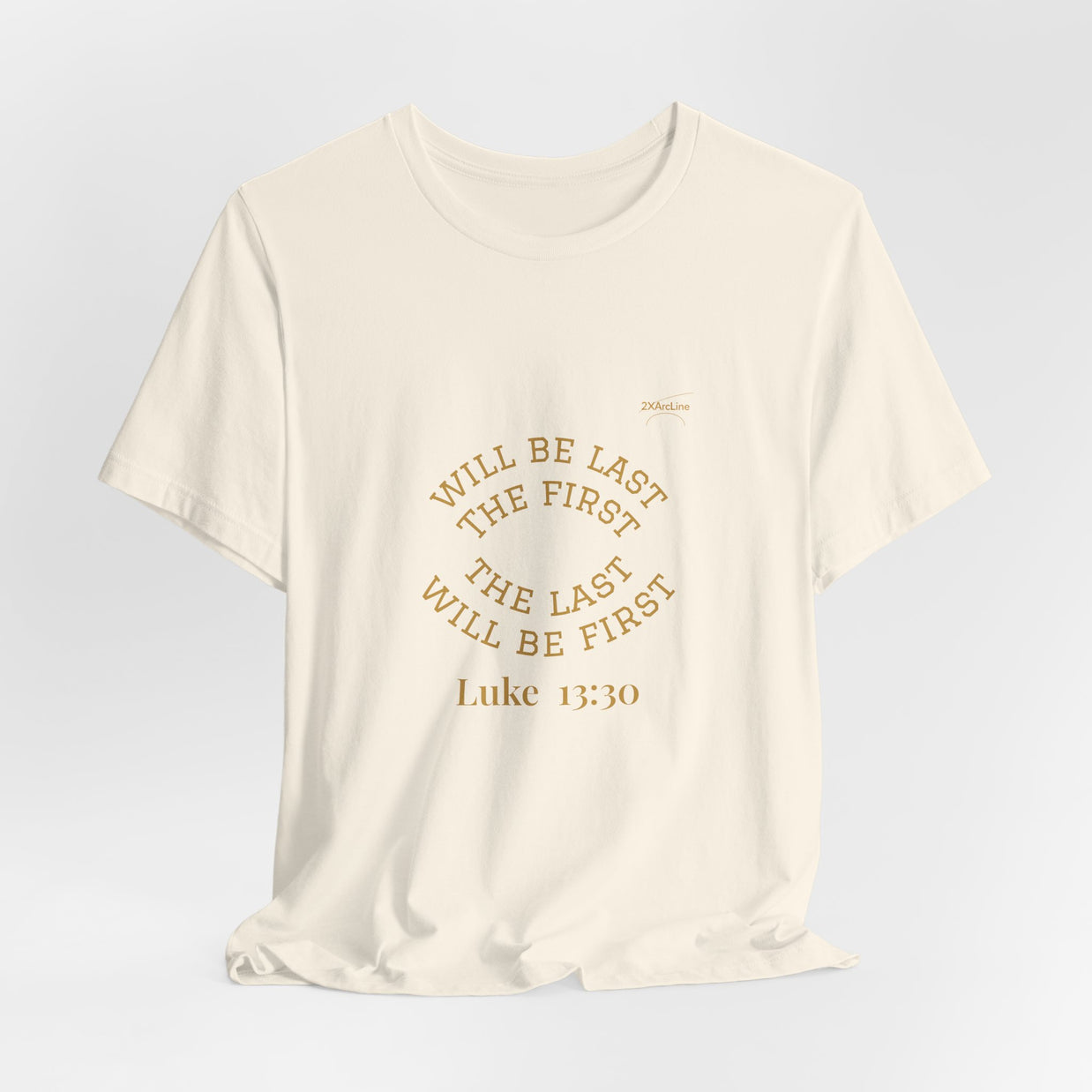 Luke 13:30 “The Last Will Be First” Tee/Bible verse