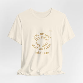 Luke 13:30 “The Last Will Be First” Tee/Bible verse