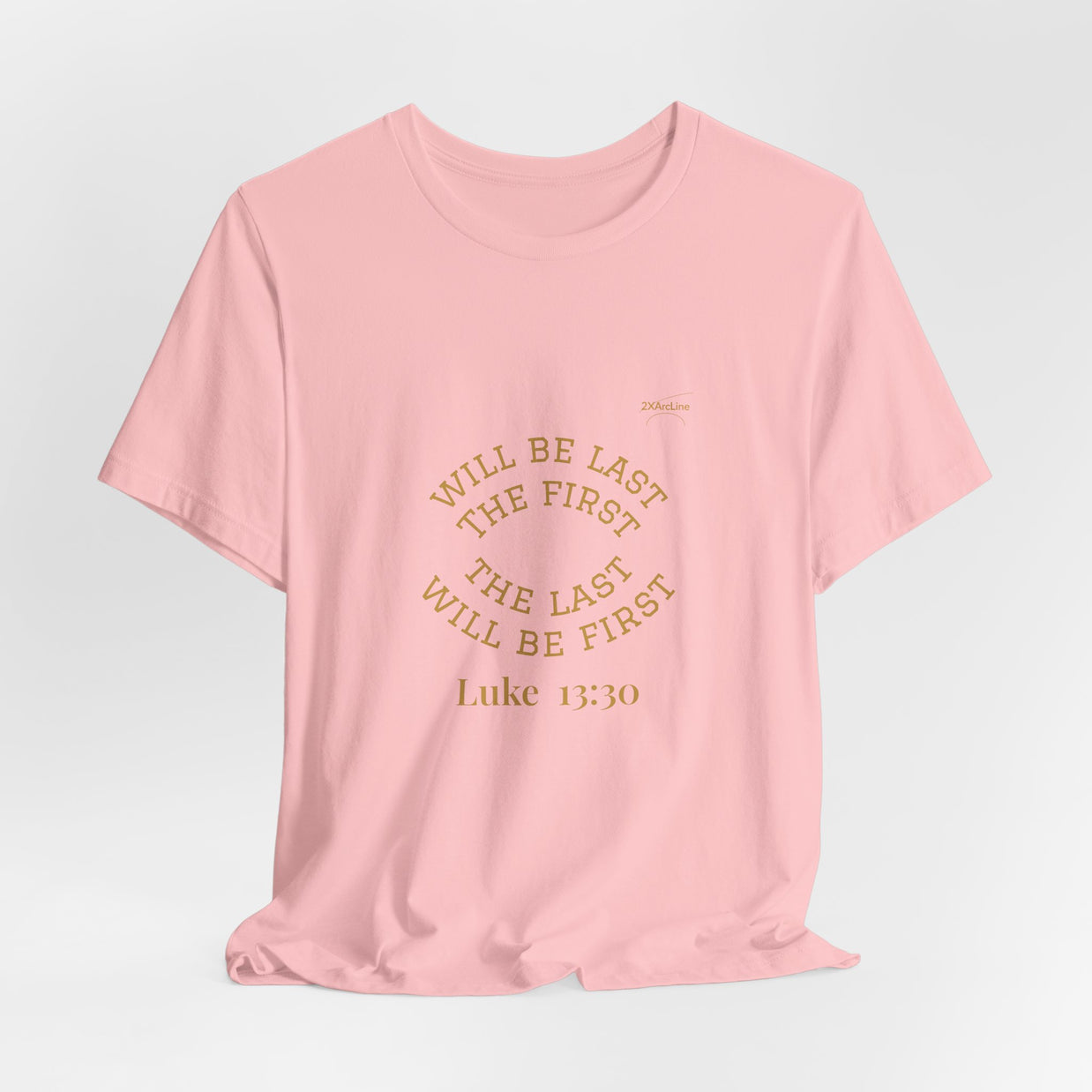 Luke 13:30 “The Last Will Be First” Tee/Bible verse