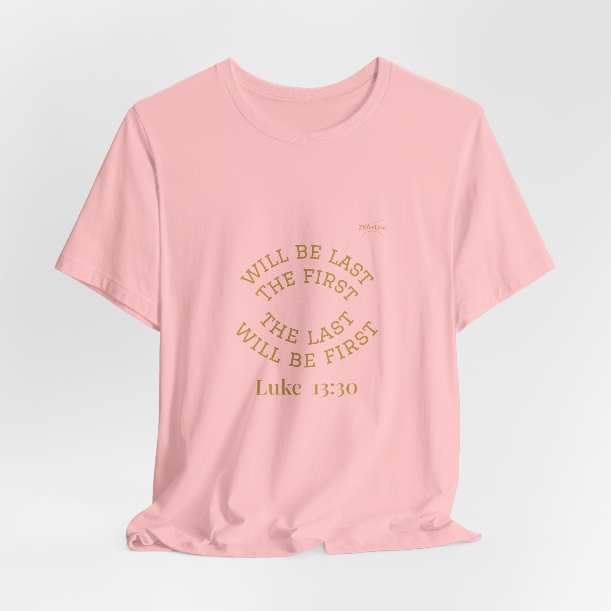 Luke 13:30 “The Last Will Be First” Tee/Bible verse