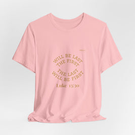 Luke 13:30 “The Last Will Be First” Tee/Bible verse