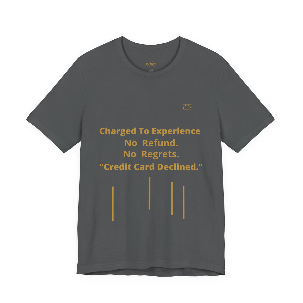 Charge to Experience No Refund No Regrets Tee