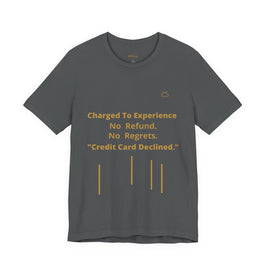Charge to Experience No Refund No Regrets Tee
