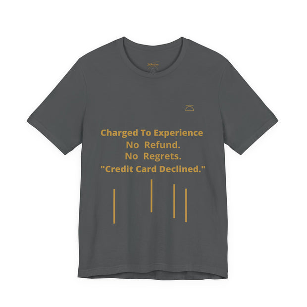 Charge to Experience No Refund No Regrets Tee