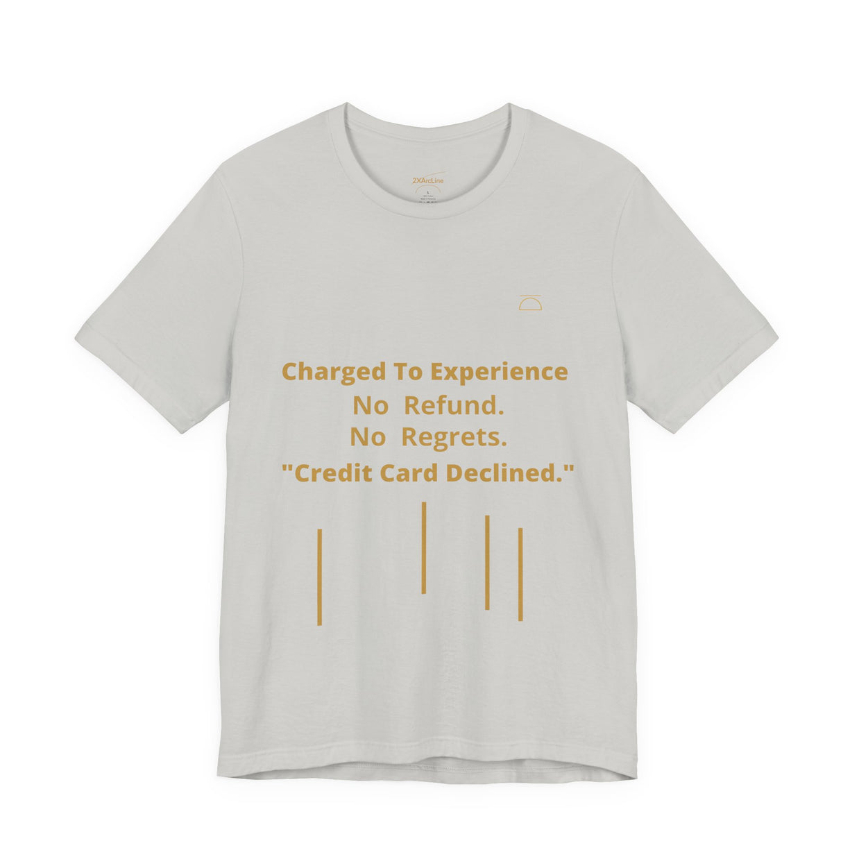 Charge to Experience No Refund No Regrets Tee