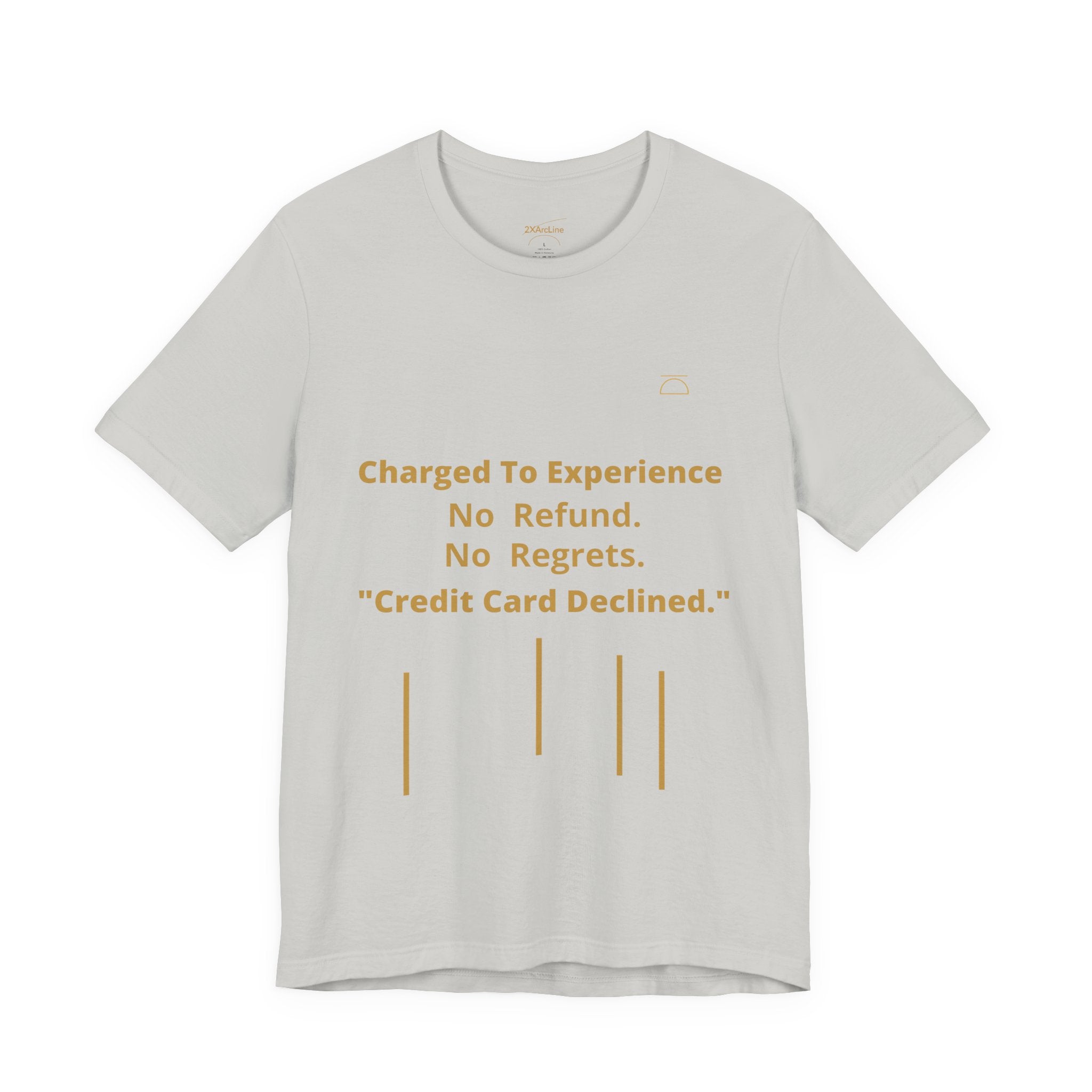 Charge to Experience No Refund No Regrets Tee