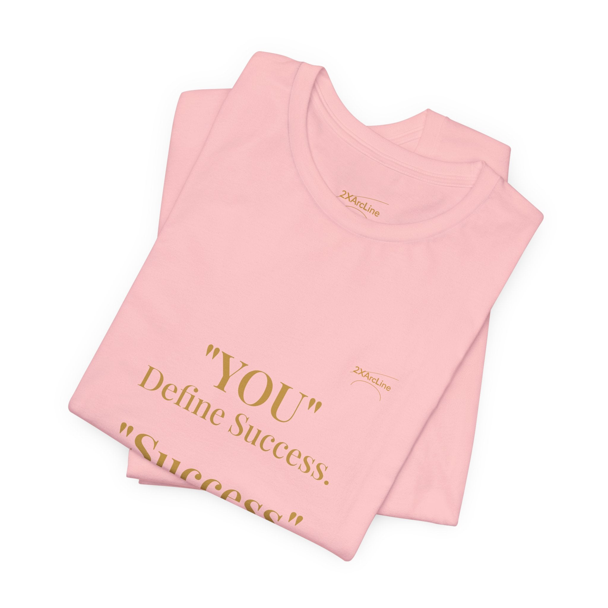 “You Define Success. Success Defines You.” Tee