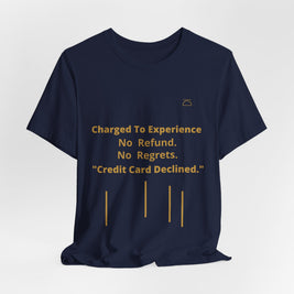 Charge to Experience No Refund No Regrets Tee