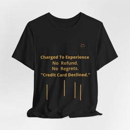 Charge to Experience No Refund No Regrets Tee