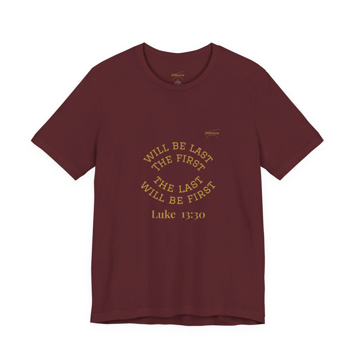 Luke 13:30 “The Last Will Be First” Tee/Bible verse