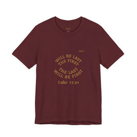 Luke 13:30 “The Last Will Be First” Tee/Bible verse