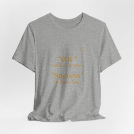 “You Define Success. Success Defines You.” Tee