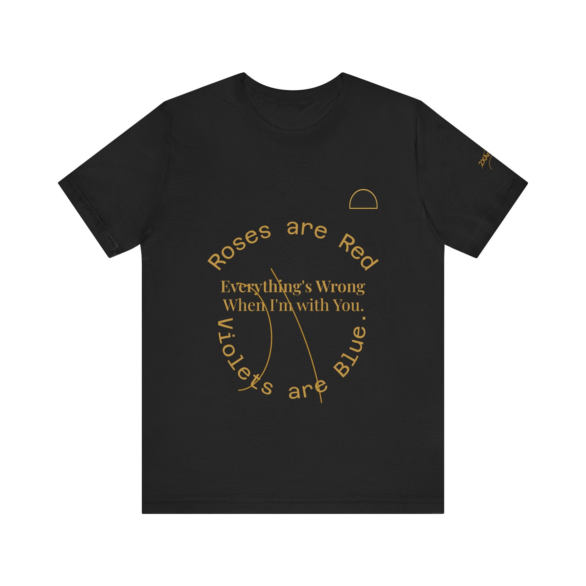 2XArcLine Roses are Red Tee "everything's wrong"