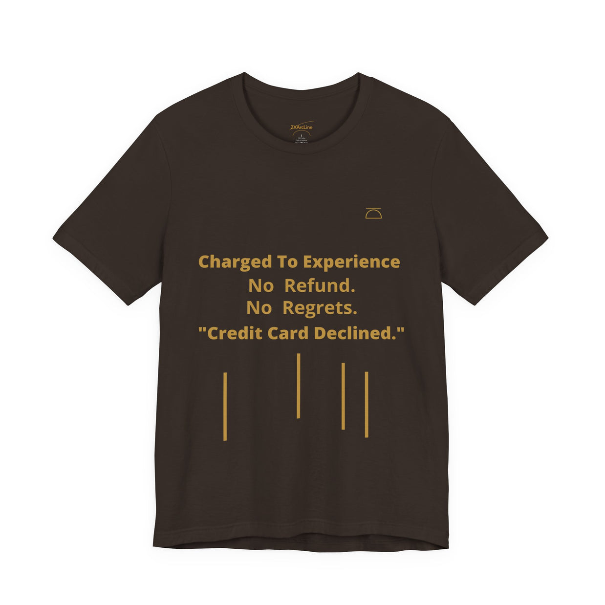 Charge to Experience No Refund No Regrets Tee